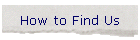 How to Find Us